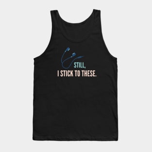 Still, I Stick to Earphones. Series 1 Tank Top